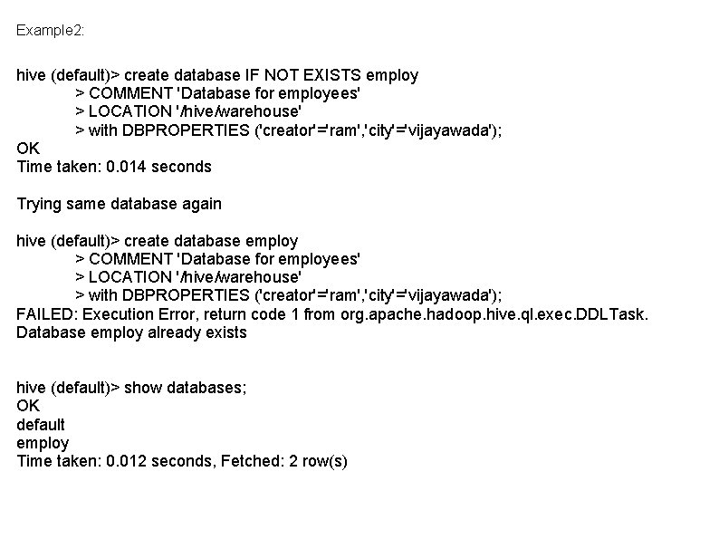 Example 2: hive (default)> create database IF NOT EXISTS employ > COMMENT 'Database for