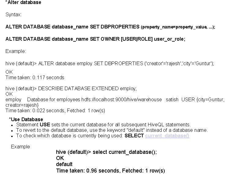 *Alter database Syntax: ALTER DATABASE database_name SET DBPROPERTIES (property_name=property_value, . . . ); ALTER