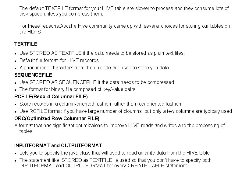 The default TEXTFILE format for your HIVE table are slower to process and they