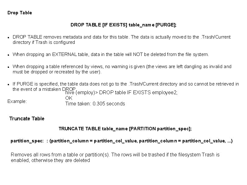 Drop Table DROP TABLE [IF EXISTS] table_name [PURGE]; DROP TABLE removes metadata and data