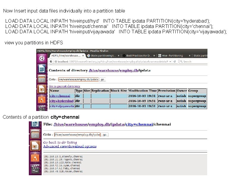 Now Insert input data files individually into a partition table LOAD DATA LOCAL INPATH