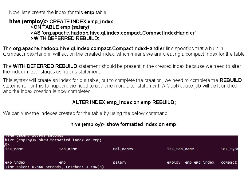 Now, let’s create the index for this emp table: hive (employ)> CREATE INDEX emp_index