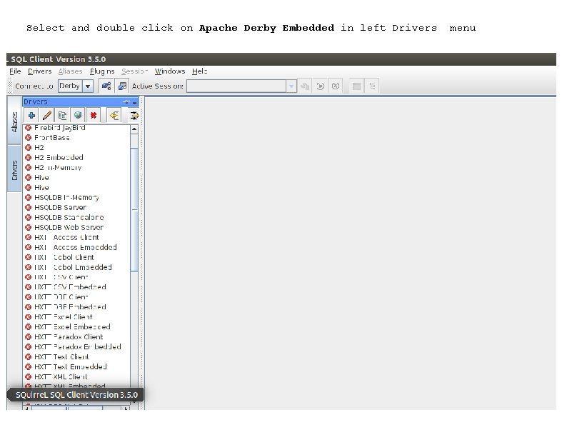 Select and double click on Apache Derby Embedded in left Drivers menu 