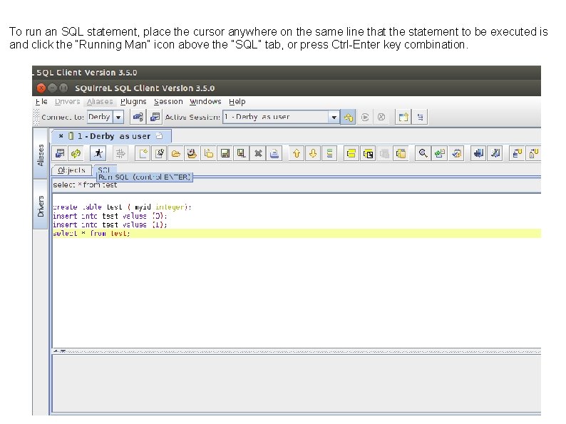 To run an SQL statement, place the cursor anywhere on the same line that