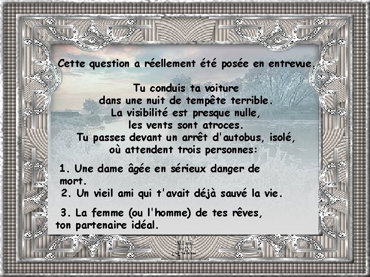 Cette question a réellement été posée en entrevue. Tu conduis ta voiture dans une