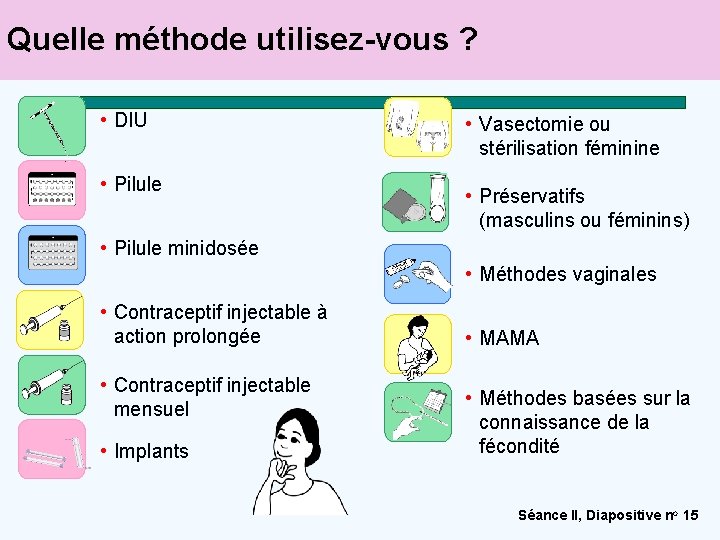 Quelle méthode utilisez-vous ? • DIU • Pilule • Vasectomie ou stérilisation féminine •