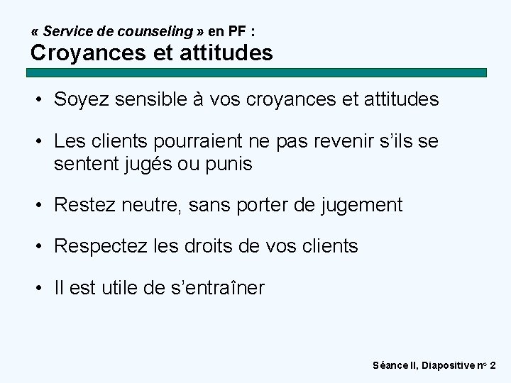  « Service de counseling » en PF : Croyances et attitudes • Soyez