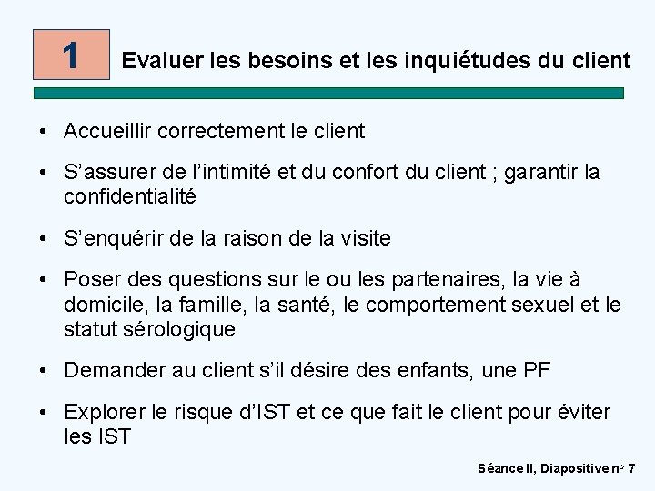 1 Evaluer les besoins et les inquiétudes du client • Accueillir correctement le client