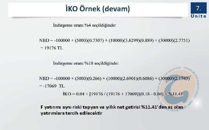 İKO Örnek (devam) F yatırımı aynı riski taşıyan ve yıllık net getirisi %11. 41’den