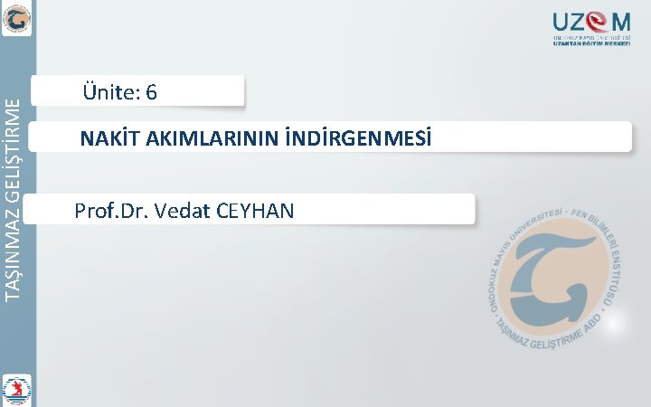 TAŞINMAZ GELİŞTİRME Ünite: 6 NAKİT AKIMLARININ İNDİRGENMESİ Prof. Dr. Vedat CEYHAN 