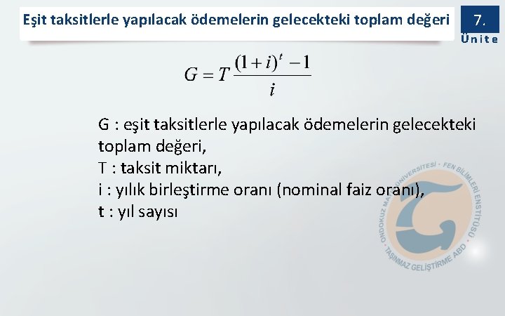 Eşit taksitlerle yapılacak ödemelerin gelecekteki toplam değeri 7. Ünite G : eşit taksitlerle yapılacak