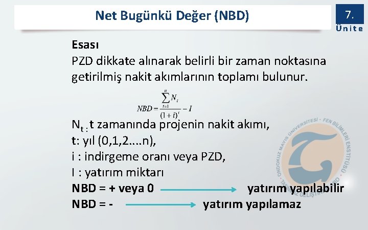 Net Bugünkü Değer (NBD) 7. Ünite Esası PZD dikkate alınarak belirli bir zaman noktasına