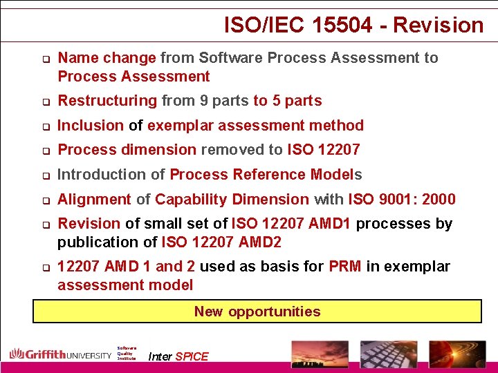 ISO/IEC 15504 - Revision q Name change from Software Process Assessment to Process Assessment