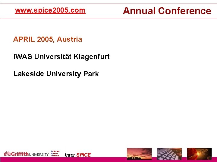 www. spice 2005. com Annual Conference APRIL 2005, Austria IWAS Universität Klagenfurt Lakeside University