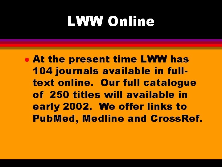 LWW Online l At the present time LWW has 104 journals available in fulltext