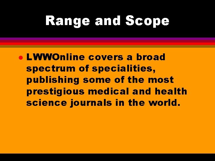 Range and Scope l LWWOnline covers a broad spectrum of specialities, publishing some of