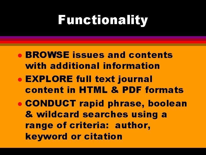 Functionality l l l BROWSE issues and contents with additional information EXPLORE full text