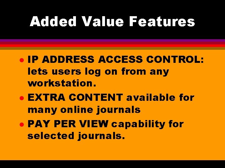 Added Value Features l l l IP ADDRESS ACCESS CONTROL: lets users log on