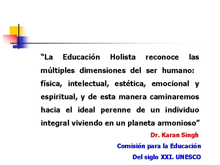“La Educación Holista reconoce las múltiples dimensiones del ser humano: física, intelectual, estética, emocional