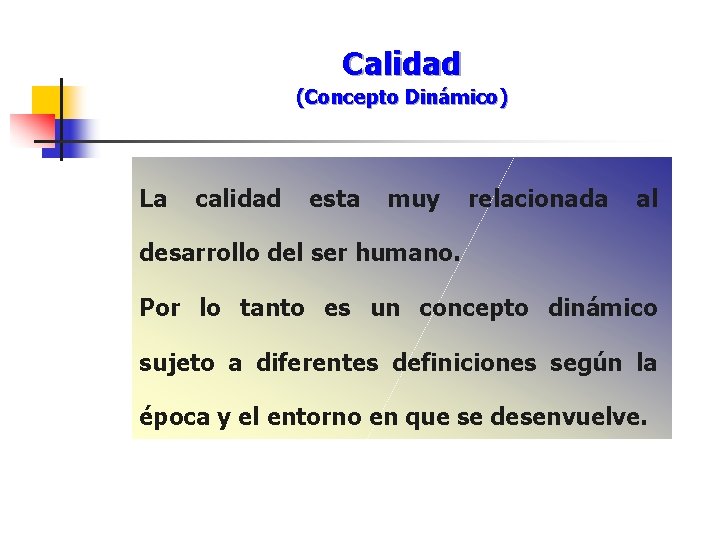 Calidad (Concepto Dinámico) La calidad esta muy relacionada al desarrollo del ser humano. Por