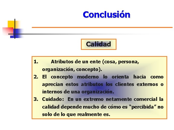 Conclusión Calidad 1. Atributos de un ente (cosa, persona, organización, concepto). 2. El concepto