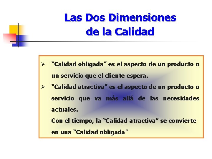 Las Dos Dimensiones de la Calidad Ø “Calidad obligada” es el aspecto de un