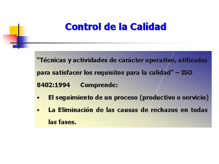 Control de la Calidad “Técnicas y actividades de carácter operativo, utilizadas para satisfacer los