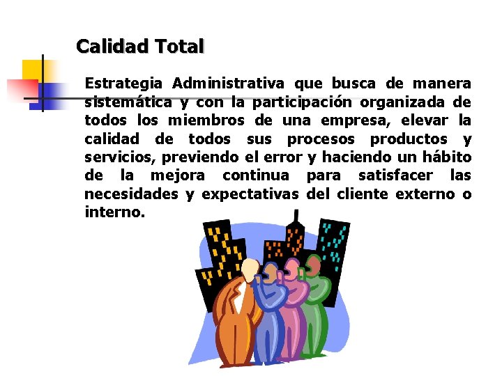 Calidad Total Estrategia Administrativa que busca de manera sistemática y con la participación organizada