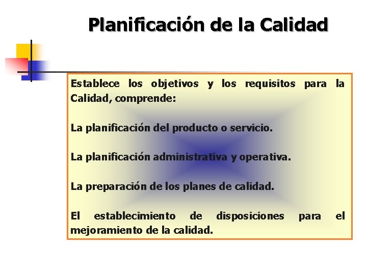 Planificación de la Calidad Establece los objetivos y los requisitos para la Calidad, comprende: