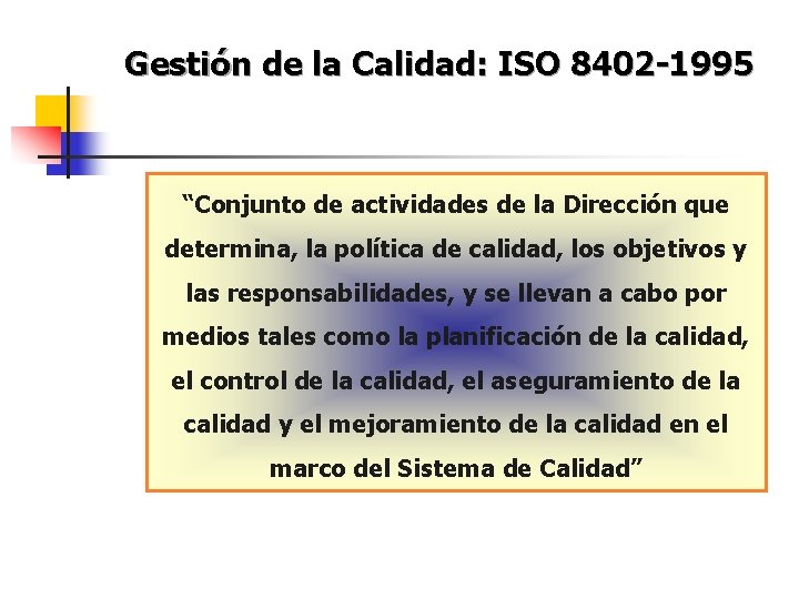 Gestión de la Calidad: ISO 8402 -1995 “Conjunto de actividades de la Dirección que