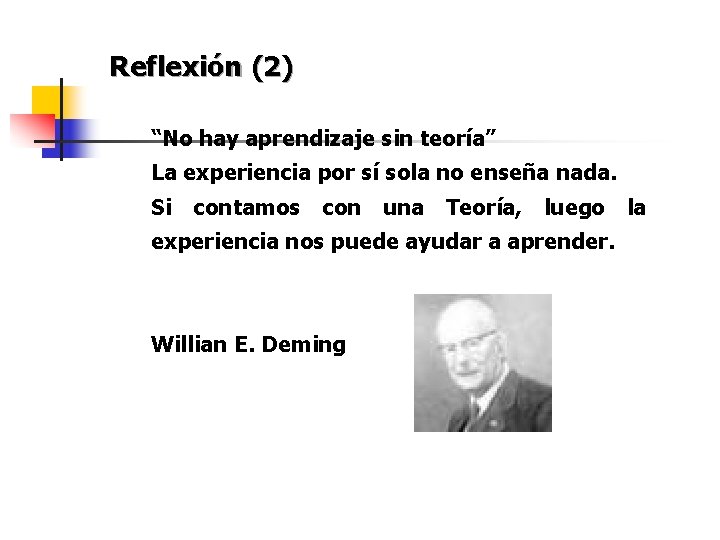 Reflexión (2) “No hay aprendizaje sin teoría” La experiencia por sí sola no enseña