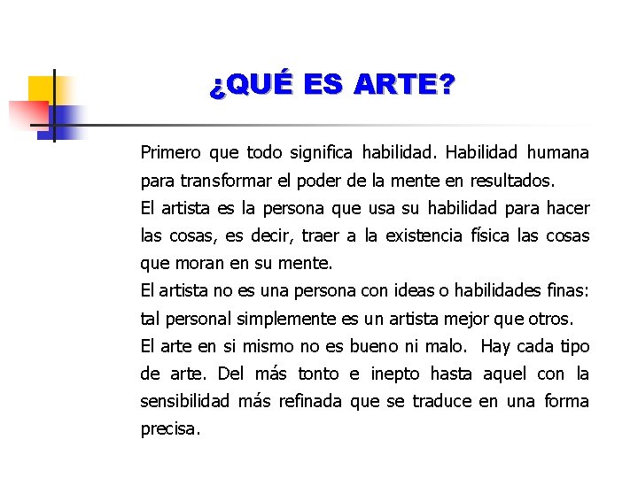 ¿QUÉ ES ARTE? Ø Primero que todo significa habilidad. Habilidad humana para transformar el