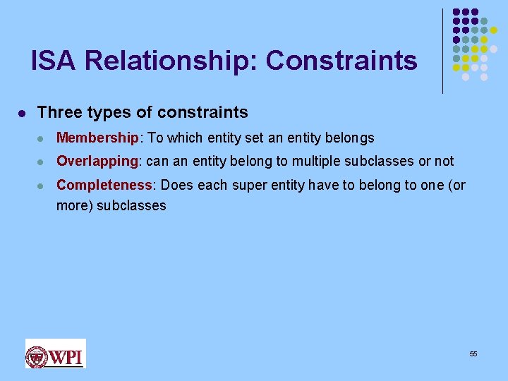 ISA Relationship: Constraints l Three types of constraints l Membership: To which entity set