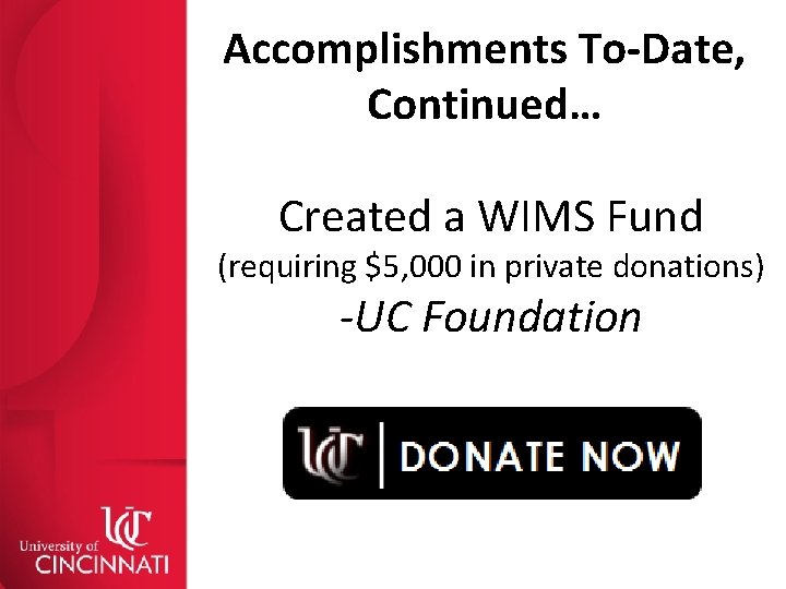 Accomplishments To-Date, Continued… Created a WIMS Fund (requiring $5, 000 in private donations) -UC