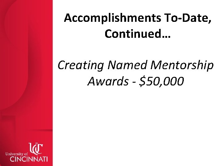 Accomplishments To-Date, Continued… Creating Named Mentorship Awards - $50, 000 
