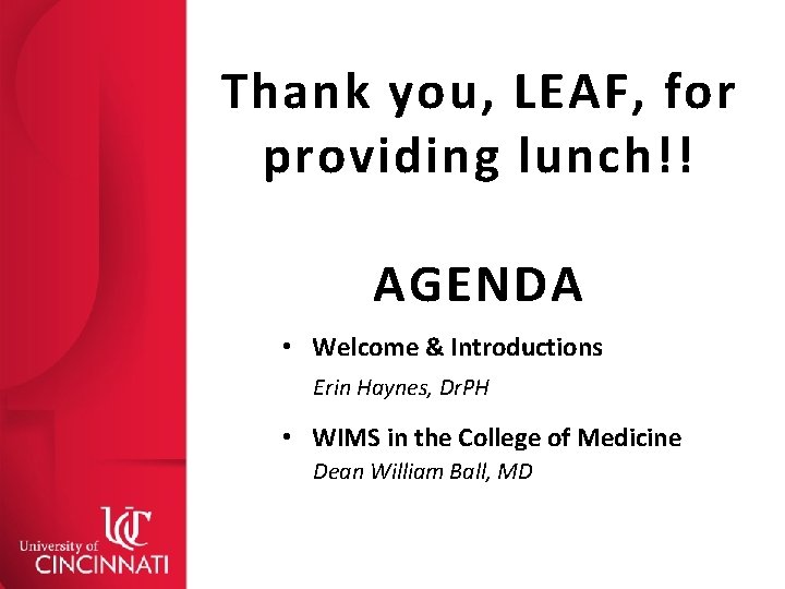 Thank you, LEAF, for providing lunch!! AGENDA • Welcome & Introductions Erin Haynes, Dr.