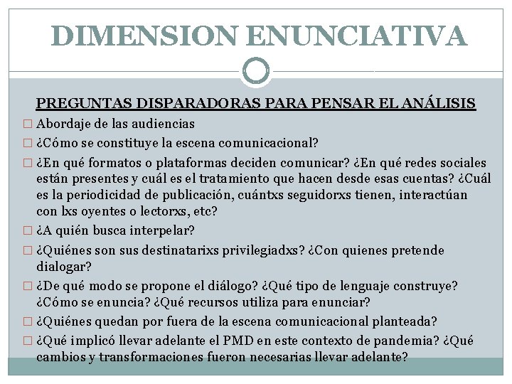 DIMENSION ENUNCIATIVA PREGUNTAS DISPARADORAS PARA PENSAR EL ANÁLISIS � Abordaje de las audiencias � DIMENSION ENUNCIATIVA PREGUNTAS DISPARADORAS PARA PENSAR EL ANÁLISIS � Abordaje de las audiencias �