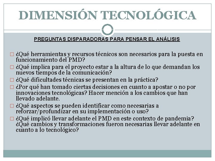 DIMENSIÓN TECNOLÓGICA PREGUNTAS DISPARADORAS PARA PENSAR EL ANÁLISIS � ¿Qué herramientas y recursos técnicos DIMENSIÓN TECNOLÓGICA PREGUNTAS DISPARADORAS PARA PENSAR EL ANÁLISIS � ¿Qué herramientas y recursos técnicos