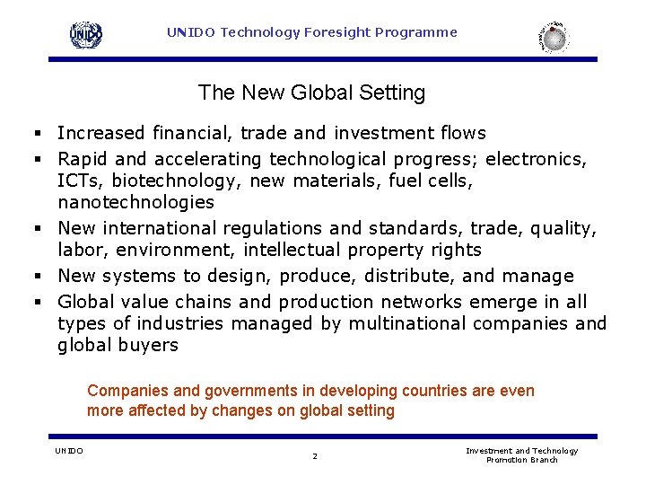 UNIDO Technology Foresight Programme The New Global Setting § Increased financial, trade and investment UNIDO Technology Foresight Programme The New Global Setting § Increased financial, trade and investment