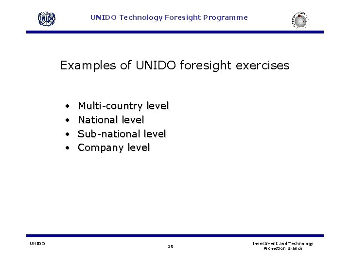 UNIDO Technology Foresight Programme Examples of UNIDO foresight exercises • • UNIDO Multi-country level UNIDO Technology Foresight Programme Examples of UNIDO foresight exercises • • UNIDO Multi-country level