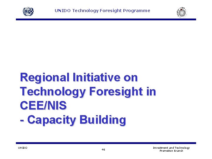 UNIDO Technology Foresight Programme § Regional Initiative on Technology Foresight in CEE/NIS - Capacity UNIDO Technology Foresight Programme § Regional Initiative on Technology Foresight in CEE/NIS - Capacity
