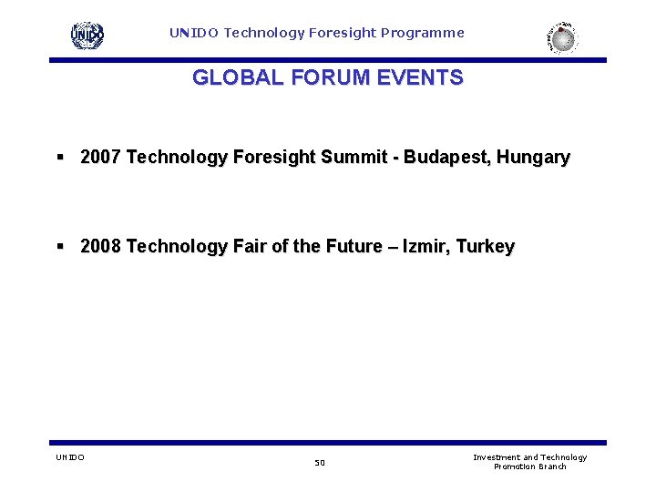 UNIDO Technology Foresight Programme GLOBAL FORUM EVENTS § 2007 Technology Foresight Summit - Budapest, UNIDO Technology Foresight Programme GLOBAL FORUM EVENTS § 2007 Technology Foresight Summit - Budapest,