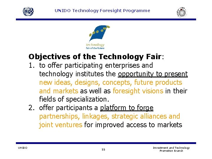 UNIDO Technology Foresight Programme Objectives of the Technology Fair: 1. to offer participating enterprises UNIDO Technology Foresight Programme Objectives of the Technology Fair: 1. to offer participating enterprises