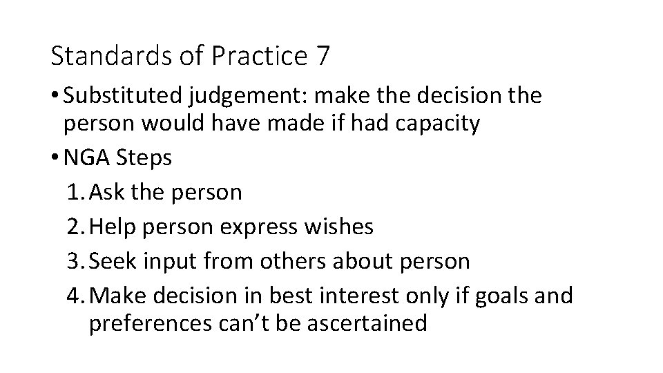 Standards of Practice 7 • Substituted judgement: make the decision the person would have Standards of Practice 7 • Substituted judgement: make the decision the person would have