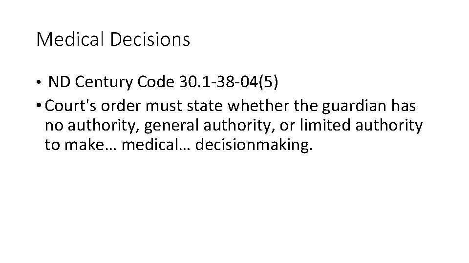 Medical Decisions • ND Century Code 30. 1 -38 -04(5) • Court's order must Medical Decisions • ND Century Code 30. 1 -38 -04(5) • Court's order must