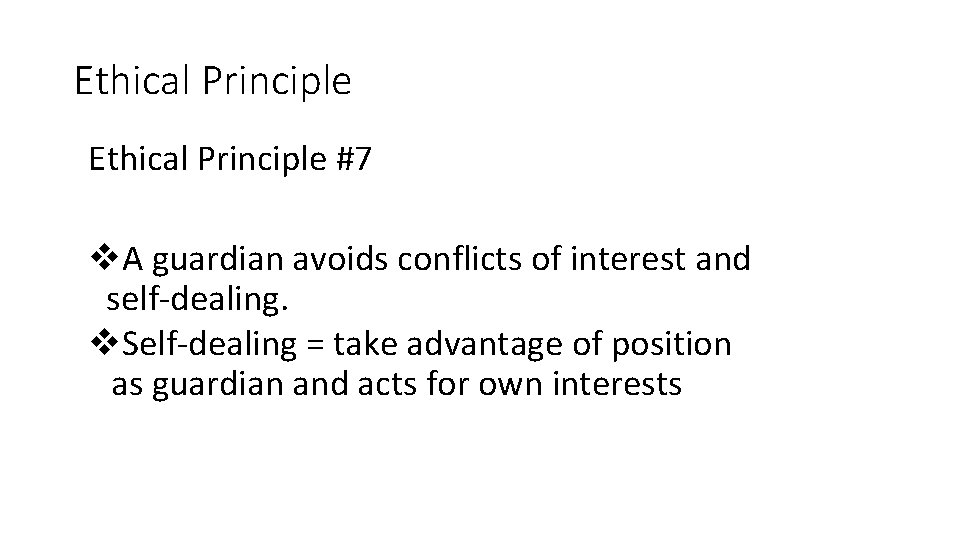 Ethical Principle #7 v. A guardian avoids conflicts of interest and self-dealing. v. Self-dealing Ethical Principle #7 v. A guardian avoids conflicts of interest and self-dealing. v. Self-dealing