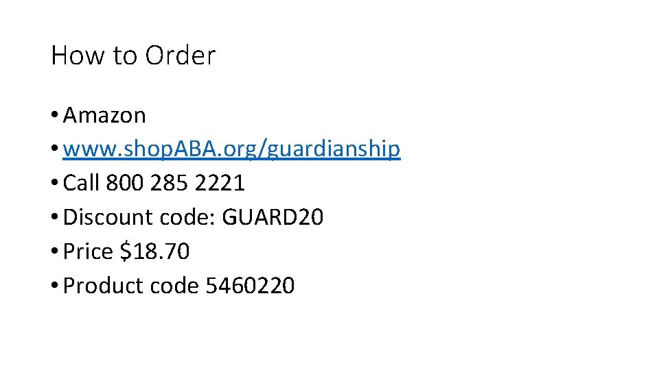 How to Order • Amazon • www. shop. ABA. org/guardianship • Call 800 285 How to Order • Amazon • www. shop. ABA. org/guardianship • Call 800 285