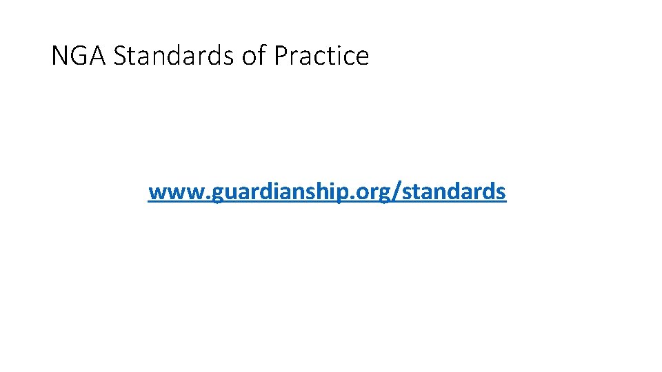 NGA Standards of Practice www. guardianship. org/standards NGA Standards of Practice www. guardianship. org/standards