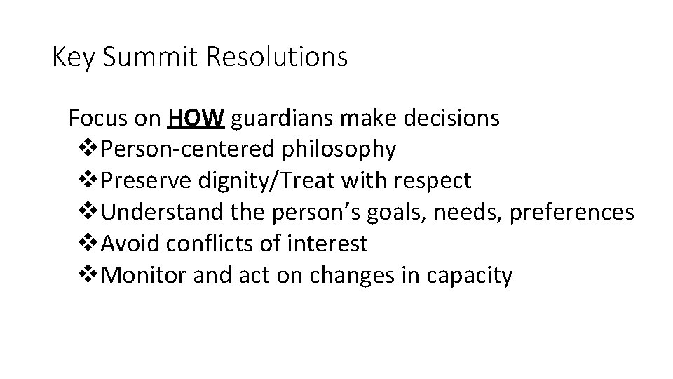 Key Summit Resolutions Focus on HOW guardians make decisions v. Person-centered philosophy v. Preserve Key Summit Resolutions Focus on HOW guardians make decisions v. Person-centered philosophy v. Preserve