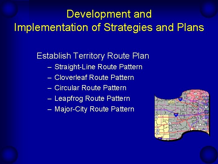 Development and Implementation of Strategies and Plans Establish Territory Route Plan – – –